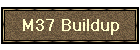 M37 Buildup